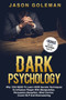 Dark Psychology : Why YOU NEED to Learn NOW secrets techniques to influence people with Manipulation, Persuasion, Deception, Mind Control, Covert NLP and Brainwashing + BONUS (How to use dark psycholo