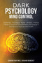 Dark Psychology Mind Control : Brainwashing, Psychological Warfare, Deception, Emotional Intelligence, Empath, NLP, and Speed Reading Body Language to Avoid Narcissist People and Defend Yourself.