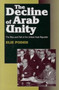 The Decline of Arab Unity : The Rise and Fall of the United Arab Republic