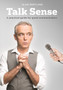 Talk Sense : A Practical Guide for Good Communicators