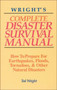 Wright'S Complete Disaster Survival Manual : How to Prepare for Earthquakes, Floods, Tornadoes & Other Natural Disasters