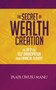 The Secret of Wealth Creation The Secret of Wealth Creation