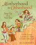 Motherhood to Otherhood : Use the Lessons Learned as a Mom to Create a New Life