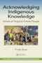 Acknowledging Indigenous Knowledge : Voices of Tropical Forest People