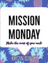 Mission Monday: Making the most of every week