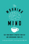 The Morning Mind : Use Your Brain to Master Your Day and Supercharge Your Life