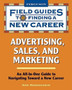 Advertising, Sales, and Marketing : Field Guide to Finding a New Career