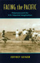 Facing the Pacific : Polynesia and the American Imperial Imagination by Jeffrey Geiger - Hardback