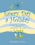 Every Day a Holiday : Celebrating Children's Literature throughout the Year