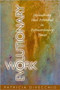 Evolutionary Work : Unleashing Your Potential in Extraordinary Times Evolutionary Work : Unleashing Your Potential in Extraordinary Times