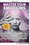 Master Your Emotions : The Ultimate Guide to Manage Your Feelings Like a Jedi and Overcome Negativity -: Reduce Stress and Defuse Anger, Defeat Depression & Negative Thinking