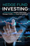 Hedge Fund Investing : Understanding Investor Motivation, Manager Profits and Fund Performance, Third Edition