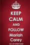 Keep Calm and Follow Mariah Carey