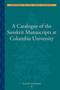 A Catalogue of the Sanskrit Manuscripts at Columbia University