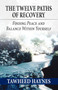 The Twelve Paths of Recovery : Finding Peace and Balance Within Yourself