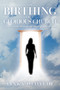 The Birthing of a Glorious Church : How to Walk Through the Door of Your Destiny