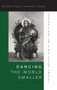 Dancing the World Smaller : Staging Globalism in Mid-Century America by Rebekah J. Kowal - Hardback
