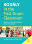 Kodaly in the First Grade Classroom : Developing the Creative Brain in the 21st Century by Micheal Houlahan - Hardback