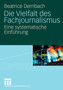 Die Vielfalt des Fachjournalismus : Eine systematische Einfuhrung Die Vielfalt des Fachjournalismus : Eine systematische Einfuhrung
