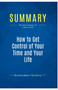 Summary : How to Get Control of Your Time and Your Life:Review and Analysis of Lakein's Book