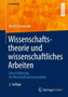 Wissenschaftstheorie und wissenschaftliches Arbeiten : Eine Einfuhrung fur Wirtschaftswissenschaftler