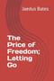 The Price of Freedom; Letting Go
