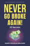Never Go Broke Again : How to Stay Rich and Never Go Broke Again A Detailed Guide