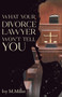 What Your Divorce Lawyer Won't Tell You