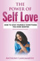 The Power of Self Love : How to Give Yourself Everything You Ever Wanted