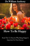 How To Be Happy : Read This To Discover Why Being Happy Is Important For Your Success