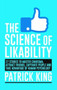 The Science of Likability : 27 Studies to Master Charisma, Attract Friends, Capativate People and Take Advantage of Human Psychology