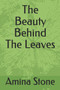 The Beauty Behind The Leaves