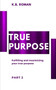 True Purpose : PART 2: Fulfilling and maximizing your true purpose