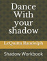 Dance With your shadow : Shadow Workbook