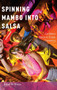 Spinning Mambo into Salsa : Caribbean Dance in Global Commerce by Juliet McMains - Hardback