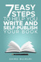 7 Easy Steps To Help You Write & Self-Publish Your Book