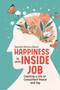 Happiness is an Inside Job : Creating a life of peace and joy