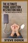 The Ultimate Phone Addiction Restriction Bible : Free Yourself from Digital Addiction