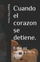 Cuando el corazon se detiene. : Entre mi mente y mi alma.