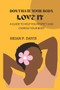 Don't Hate Your Body, Love It : A Guide to Help You Respect and Cherish Your Body