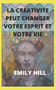 La Creativite Peut Changer Votre Esprit Et Votre Vie