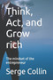 Think, Act, and Grow rich : The mindset of the entrepreneur