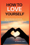 How to Love Yourself : 8 tips to believing in yourself and giving yourself the love you deserve