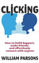 Clicking : How to Build Rapport, Make Friends, and Connect with Anyone