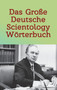 Das Grosse Deutsche Scientology Woerterbuch : Fur Auditing & Management basierend auf Original-Zitaten von L. Ron Hubbard