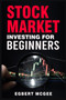 Stock Market Investing for Beginners : Making Money with Your Investment Portfolio. The Definitive Guide (2022 Crash Course for Newbies)