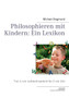 Philosophieren Mit Kindern : Ein Lexikon