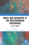 Music and Encounter at the Mediterranean Crossroads : A Sea of Voices by Ruth F. Davis - Hardback