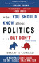 What You Should Know about Politics . . . But Don't : A Non-Partisan Guide to the Issues That Matter