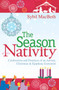 The Season of the Nativity : Confessions and Practices of an Advent, Christmas, and Epiphany Extremist